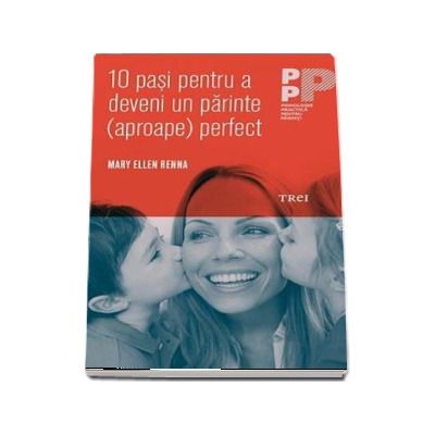 10 pasi pentru a deveni un parinte (aproape) perfect - Mary Ellen Renna