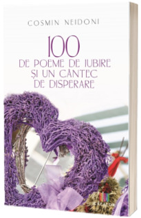 100 de poeme de iubire si un cantec de disperare