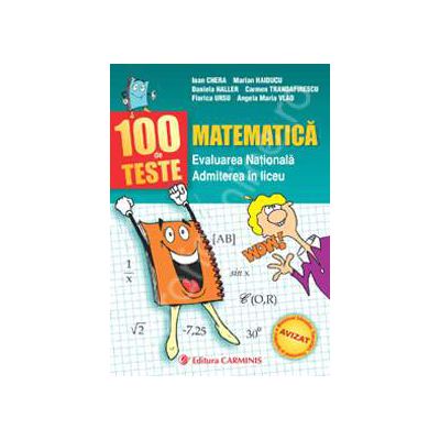 100 de teste. Matematica. Evaluarea Nationala. Admiterea in liceu