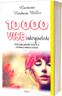 10000 vise interpretate. Dictionar practic de la A-Z de interpretare a viselor