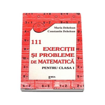 111 Exercitii si probleme de matematica - Clasa I