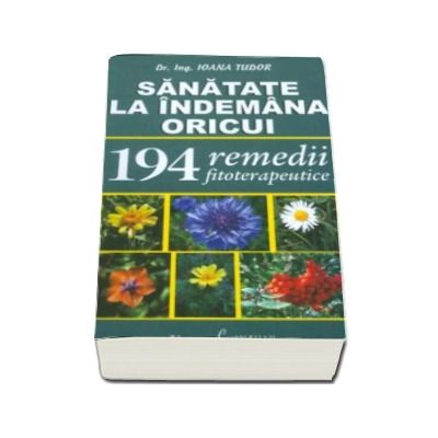 194 remedii fitoterapeutice - sanatatea la indemana oricui