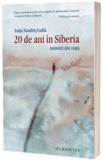 20 de ani in Siberia. Amintiri din viata - Anita Nandris-Cudla