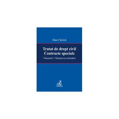 Tratat de drept civil. Contracte speciale. Volumul I. Vanzarea si schimbul