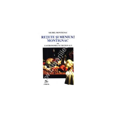 Retete & Meniuri Montignac (Gastronomia nutritionala), vol. 1