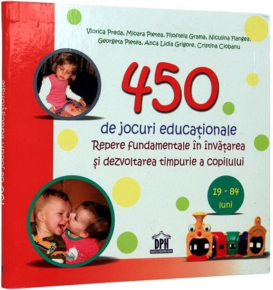 450 de jocuri educationale (Repere fundamentale in invatarea si dezvoltarea timpurie a copilului)