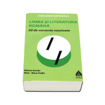 50 de variante rezolvate pentru Evaluarea Nationala la Limba si literatura romana - Raluca Iancau