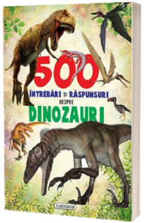 500 de intrebari si raspunsuri despre dinozauri