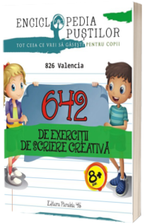 642 de exercitii de scriere creativa pentru copii intre 8 si 12 ani. 826 Valencia (Enciclopedia pustilor)