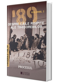 '89 Despre caile risipite ale revolutiei timisorenilor - volumul II