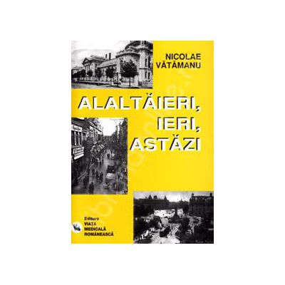 Alaltaieri, ieri, astazi