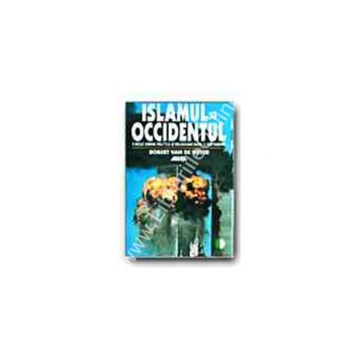 Islamul si Occidentul. O noua ordine politica si religioasa dupa 11 septembrie 2001