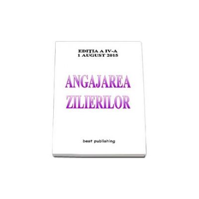 Angajarea zilierilor - Actualizata la 1 august 2015 - Editia a IV-a