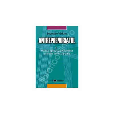 Anteprenoriatul. Practici aplicative in Romania si alte tari in tranzitie