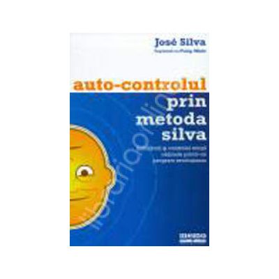 Auto-controlul prin metoda silva. Echilibrul si controlul mintii obtinute printr-un program revolutionar