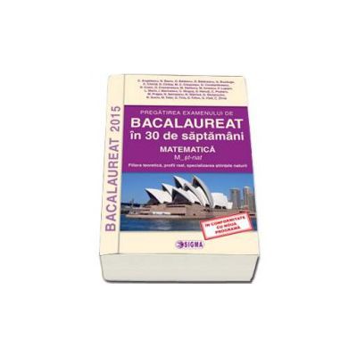 BACALAUREAT 2015 in 30 de saptamani. Matematica. M_stiintele naturii