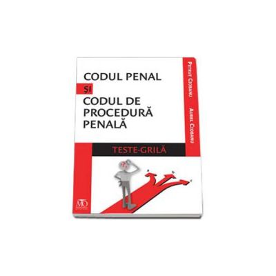 Codul penal si codul de procedura penala - Teste grila (Aurel Ciobanu)