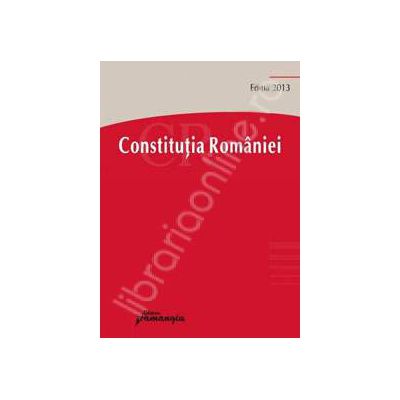 Constitutia Romaniei. Actualizata 19 aprilie 2013