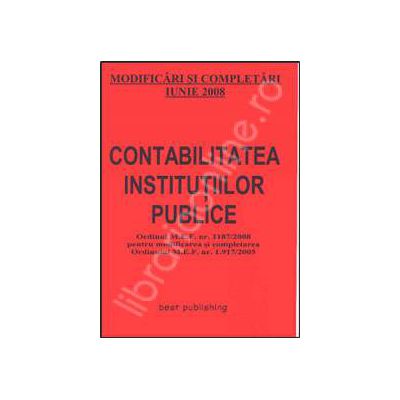 Contabilitatea institutiilor publice. Modificari si completari iunie 2008. Editia I. Bun de tipar 20 iunie 2008