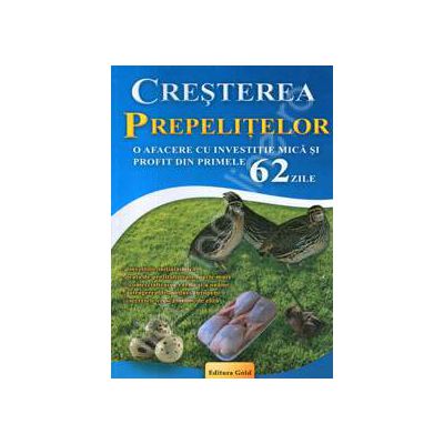 Cresterea Prepelitelor. O afacere cu investitie mica si profit din primele 62 de zile