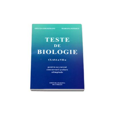 Culegere de teste de biologie pentru clasa a VII-a. Editia a II-a (Pentru uz curent, concursuri scolare, olimpiade)