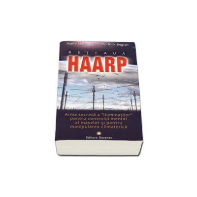 Reteaua Haarp. Arma secreta a Iluminatilor pentru controlul mental al maselor si pentru manipularea climaterica