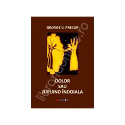 Dolor sau Jupuind indoiala (George V. Precup)