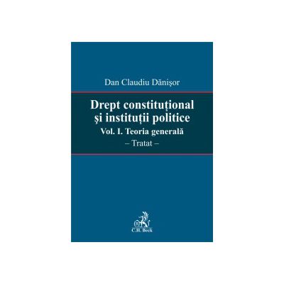 Drept constitutional si institutii politice. Vol. I. Teoria generala