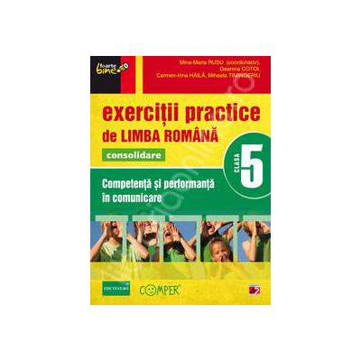 Exercitii practice de Limba Romana, pentru clasa a V-a. Consolidare. Competenta si performanta in comunicare - editie epuizata