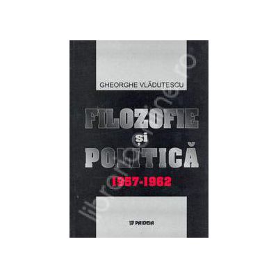 Filozofie si politica 1957-1962