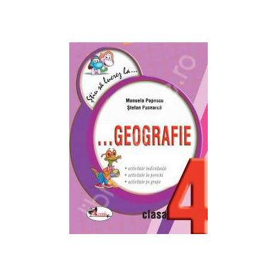 Geografie clasa a IV-a (Colectia - Stiu sa lucrez la...)