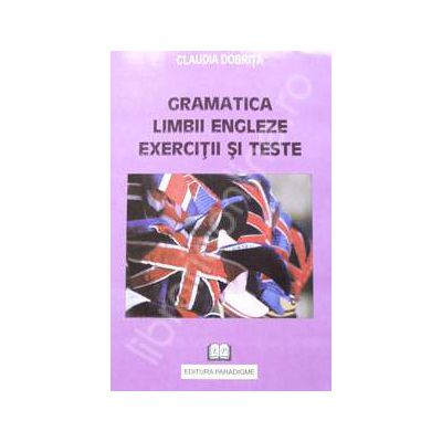 Gramatica limbii engleze. Exercitii si teste