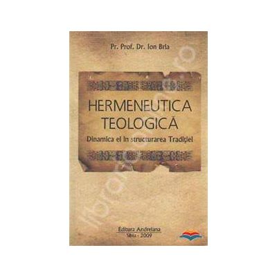 Hermeneutica teologica. Dinamica ei in structurarea Traditiei