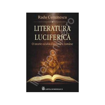 Literatura luciferica. O istorie oculta a literaturii romane