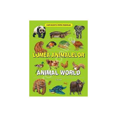 Lumea animalelor. Animal World (Carte bilingva pentru prescolari)