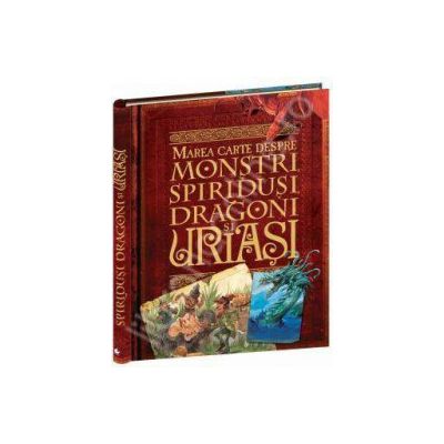 Marea cartea despre monstri, spiridusi, dragoni si uriasi