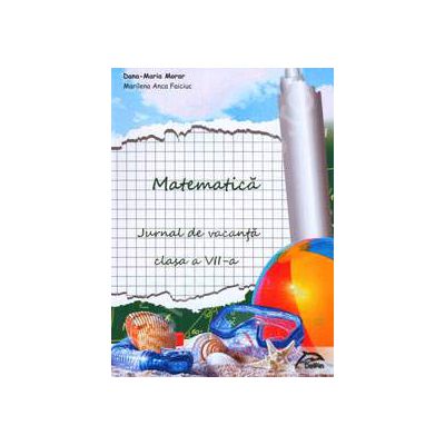 Matematica. Jurnal de vacanta pentru clasa a VII-a