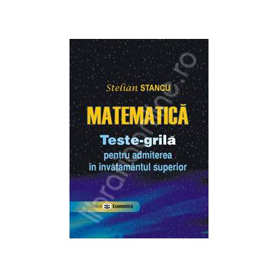 Matematica. Teste-grila pentru admiterea in invatamantul superior