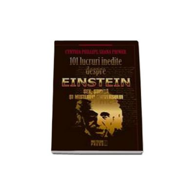 101 lucruri inedite despre Einstein. Sex, stiinta si misterele universului