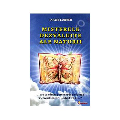 Misterele dezvaluite ale naturii. Editia a II-a