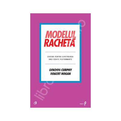 Modelul racheta. Sfaturi pentru construirea unei echipe performante