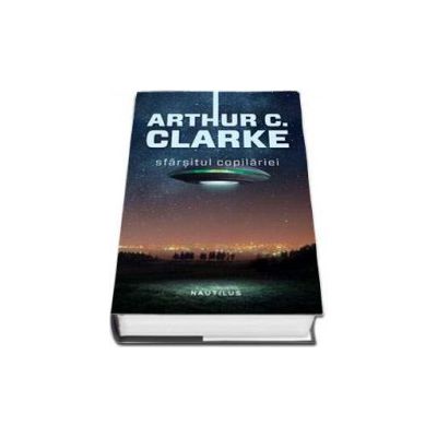 Sfarsitul copilariei (Editie hardcover) - Arthur C. Clarke