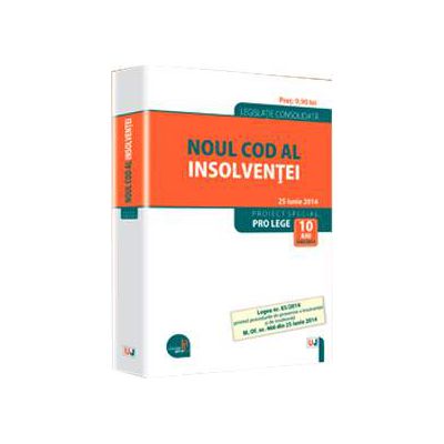 Noul Cod al insolventei. Legislatie consolidata - 25 iunie 2014