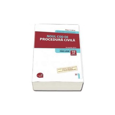 Noul Cod de procedura civila. Legislatie consolidata - 10 martie 2014 (M. Of. nr. 30 din 15 ianuarie 2014)