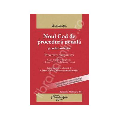 Noul Cod de procedura penala si Codul anterior - prezentare comparativa. Actualizat 7 februarie 2014, cu legea de punere in aplicare, index alfabetic si legislatie conexa