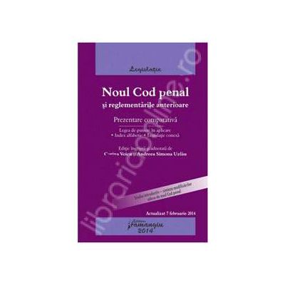 Noul Cod penal si reglementarile anterioare - prezentare comparativa. Actualizat 7 februarie 2014, cu legea de punere in aplicare, index alfabetic si legislatie conexa