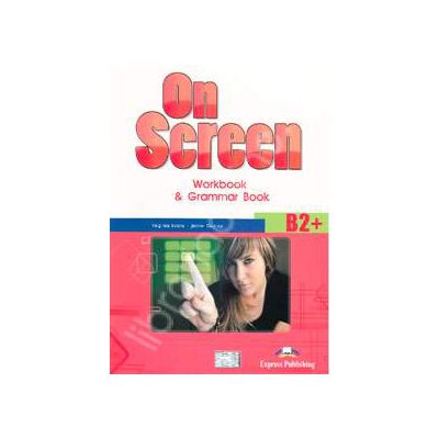 On Screen B2+, Workbook and Grammar Book, pentru clasa a X-a - Editie veche