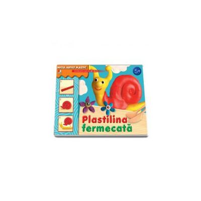 Plastilina fermecata. Activitati pentru copiii de la 5 la 9 ani (Micul artist plastic)