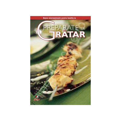 Preparate la gratar. Retete traditionale pentru familia ta (Editie de chiosc)