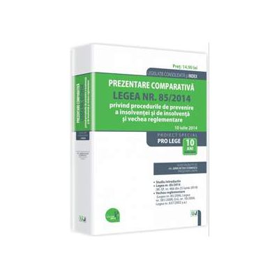 Prezentare comparativa. Legea nr. 85/2014 privind procedurile de prevenire a insolventei si de insolventa si vechea reglementare. Legislatie consolidata 10 iulie 2014